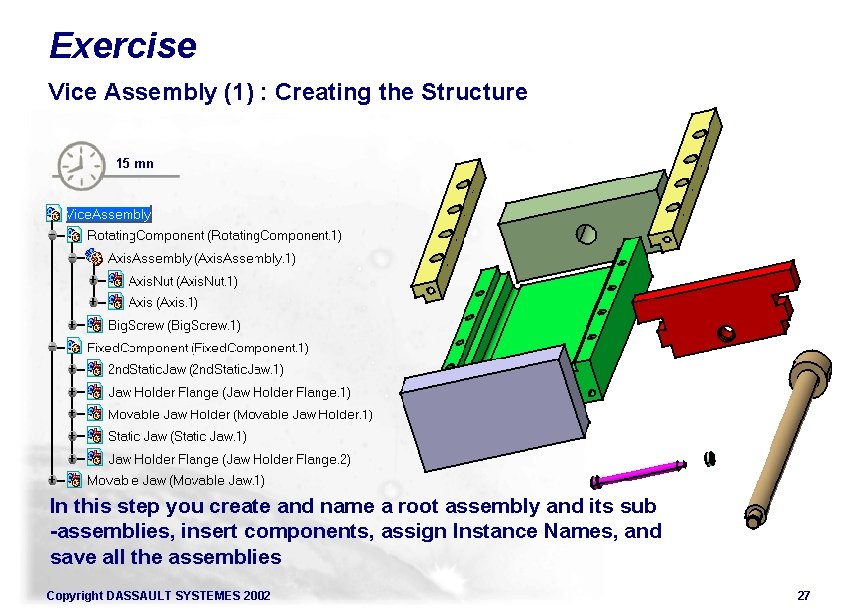 Exercise Vice Assembly (1) : Creating the Structure 15 mn In this step you