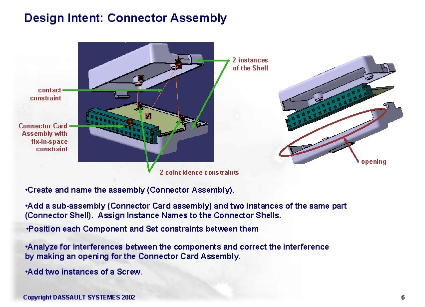 Design Intent: Connector Assembly 2 instances of the Shell contact constraint Connector Card Assembly Design Intent: Connector Assembly 2 instances of the Shell contact constraint Connector Card Assembly