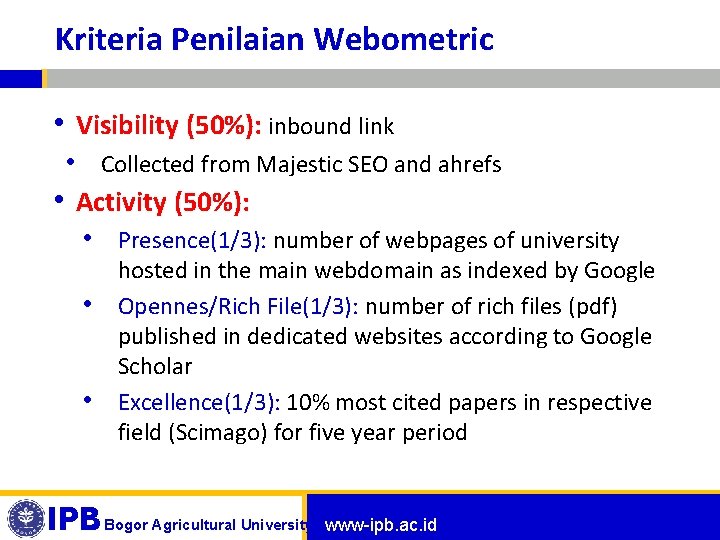 Kriteria Penilaian Webometric • Visibility (50%): inbound link • Collected from Majestic SEO and