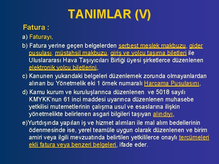 TANIMLAR (V) Fatura : a) Faturayı, b) Fatura yerine geçen belgelerden serbest meslek makbuzu,
