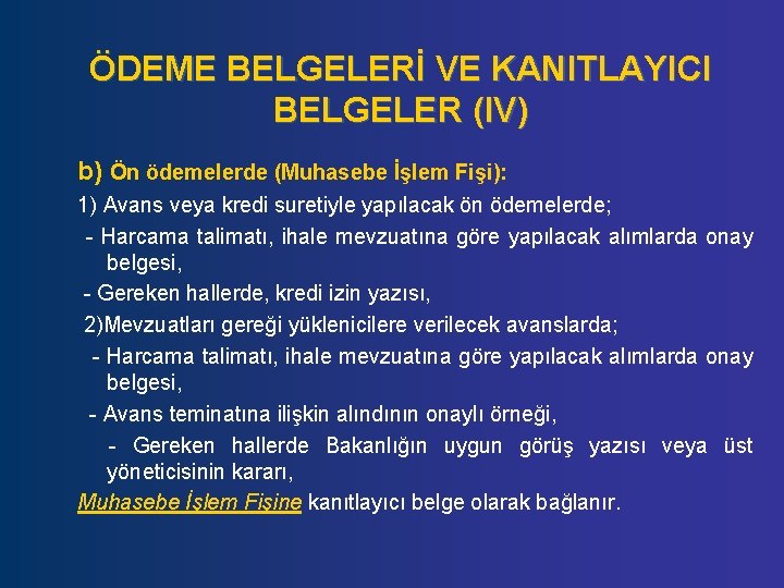 ÖDEME BELGELERİ VE KANITLAYICI BELGELER (IV) b) Ön ödemelerde (Muhasebe İşlem Fişi): 1) Avans