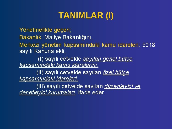 TANIMLAR (I) Yönetmelikte geçen; Bakanlık: Maliye Bakanlığını, Merkezi yönetim kapsamındaki kamu idareleri: 5018 sayılı