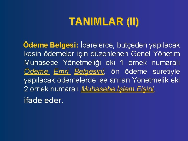 TANIMLAR (II) Ödeme Belgesi: İdarelerce, bütçeden yapılacak kesin ödemeler için düzenlenen Genel Yönetim Muhasebe