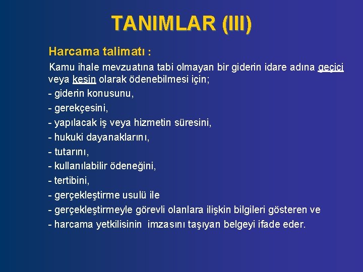 TANIMLAR (III) Harcama talimatı : Kamu ihale mevzuatına tabi olmayan bir giderin idare adına