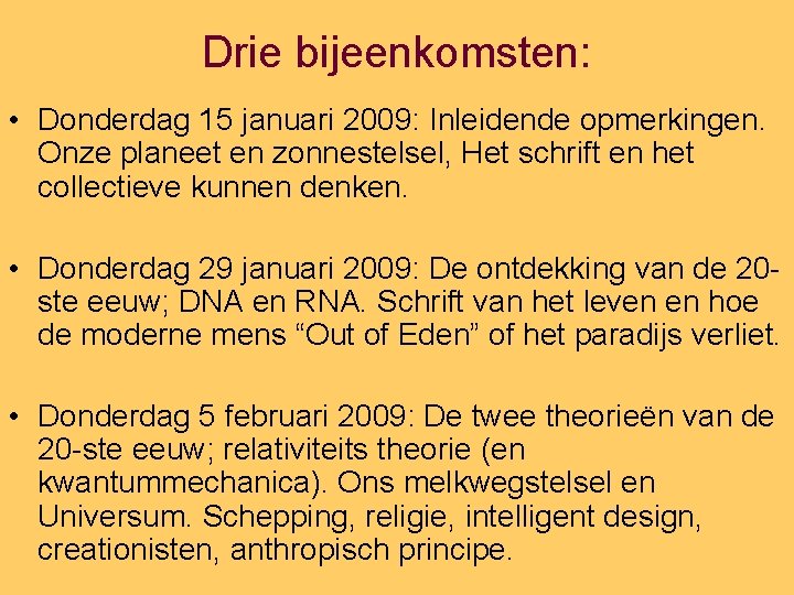 Drie bijeenkomsten: • Donderdag 15 januari 2009: Inleidende opmerkingen. Onze planeet en zonnestelsel, Het