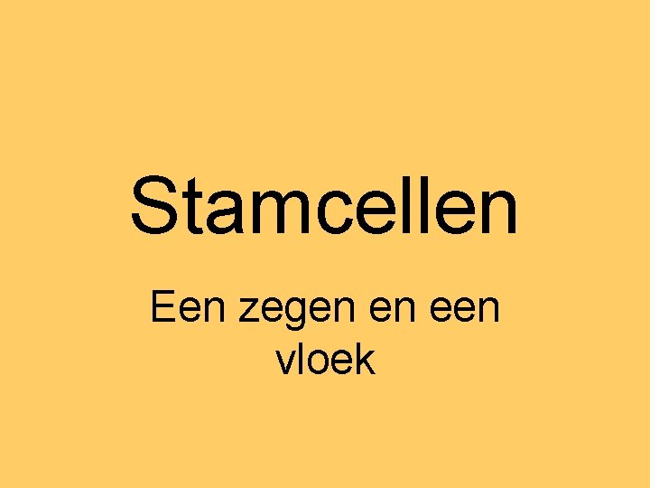 Stamcellen Een zegen en een vloek 