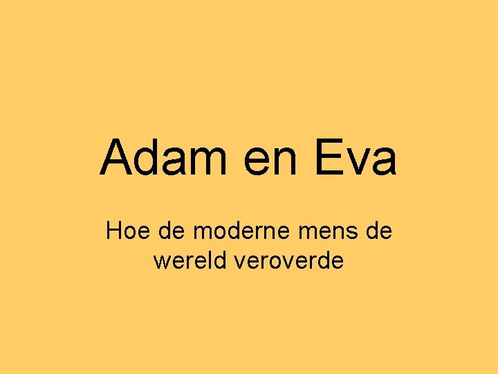 Adam en Eva Hoe de moderne mens de wereld veroverde 