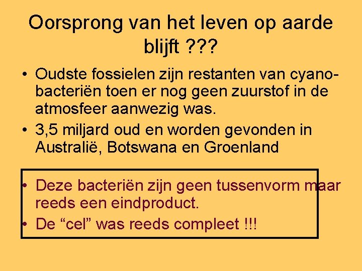 Oorsprong van het leven op aarde blijft ? ? ? • Oudste fossielen zijn