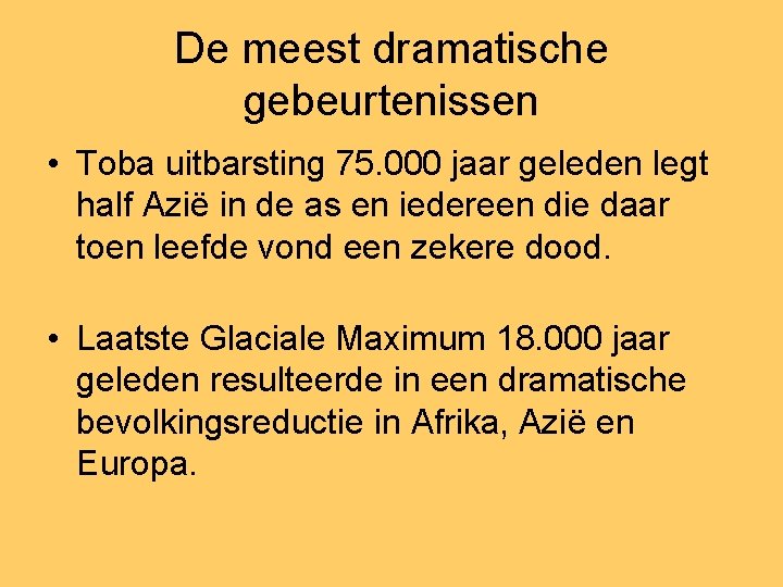 De meest dramatische gebeurtenissen • Toba uitbarsting 75. 000 jaar geleden legt half Azië
