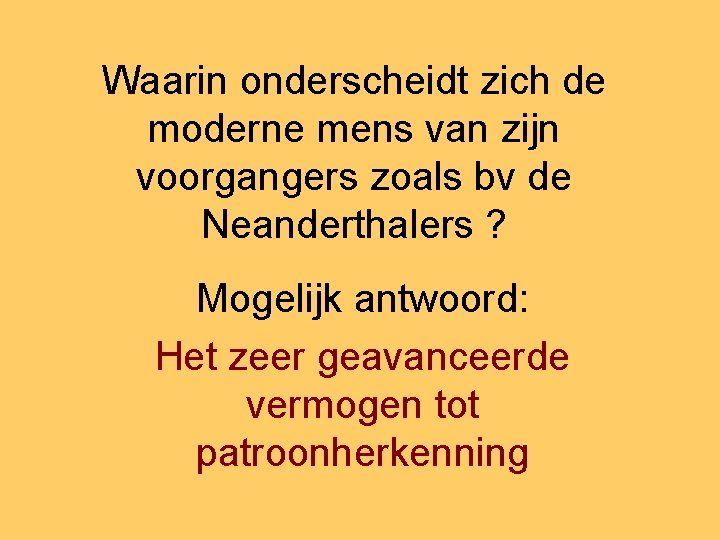 Waarin onderscheidt zich de moderne mens van zijn voorgangers zoals bv de Neanderthalers ?