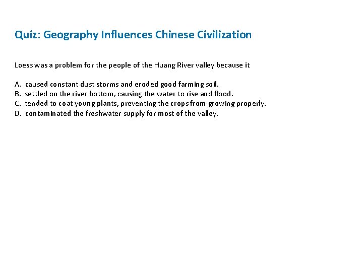 Quiz: Geography Influences Chinese Civilization Loess was a problem for the people of the