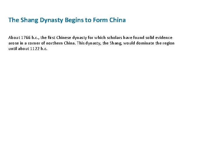 The Shang Dynasty Begins to Form China About 1766 b. c. , the first