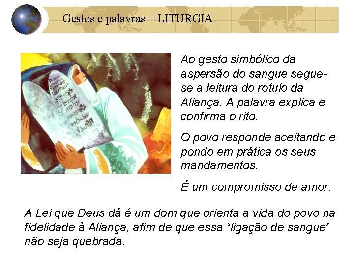 Gestos e palavras = LITURGIA Ao gesto simbólico da aspersão do sangue seguese a