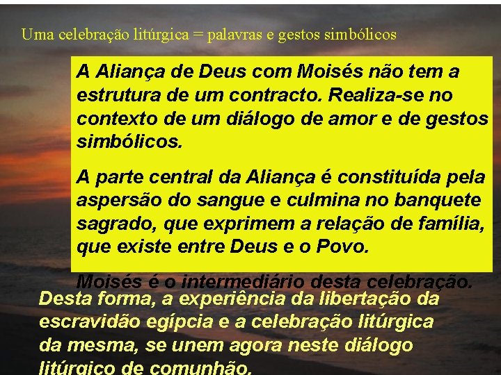 Uma celebração litúrgica = palavras e gestos simbólicos A Aliança de Deus com Moisés