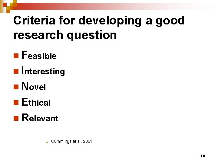Criteria for developing a good research question n Feasible n Interesting n Novel n