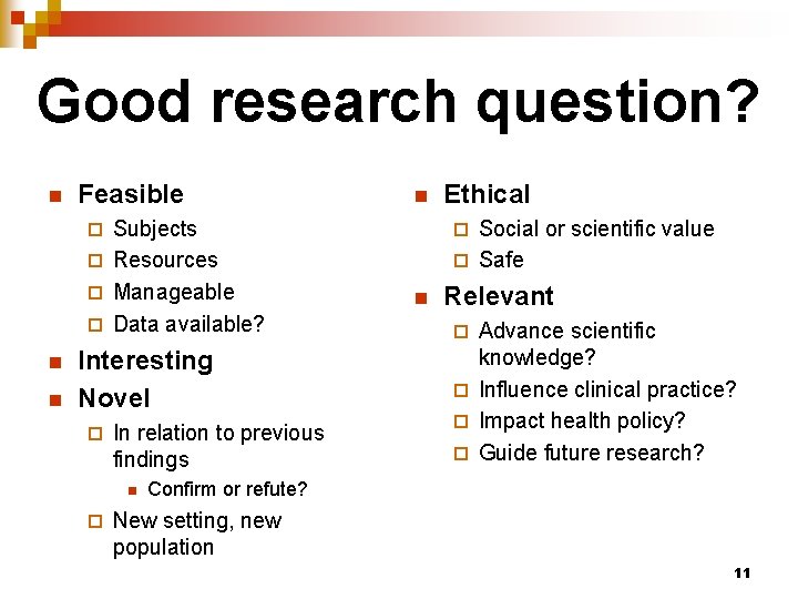 Good research question? n Feasible Subjects ¨ Resources ¨ Manageable ¨ Data available? n