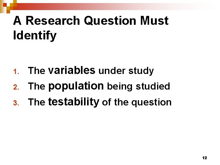 A Research Question Must Identify 1. The variables under study 2. The population being