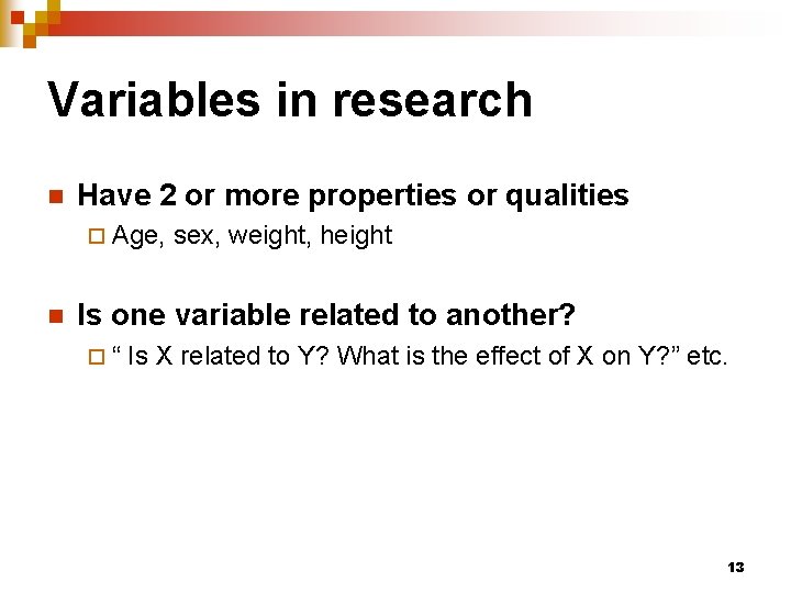Variables in research n Have 2 or more properties or qualities ¨ Age, n