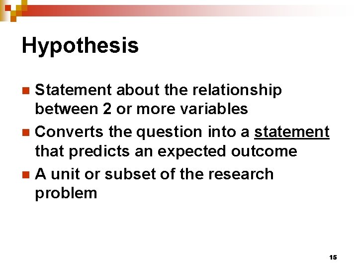 Hypothesis Statement about the relationship between 2 or more variables n Converts the question