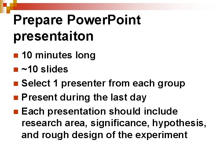 Prepare Power. Point presentaiton 10 minutes long n ~10 slides n Select 1 presenter