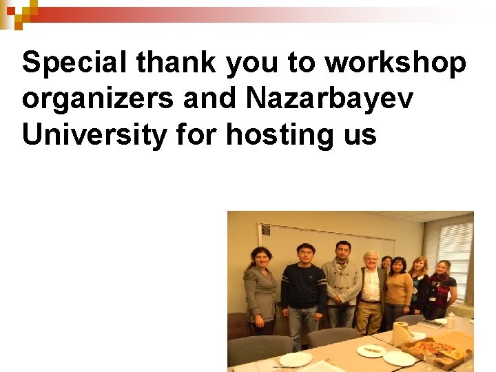 Special thank you to workshop organizers and Nazarbayev University for hosting us 3 