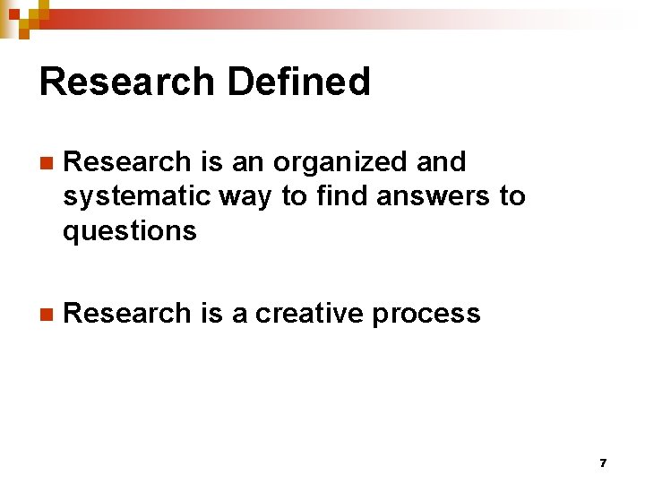 Research Defined n Research is an organized and systematic way to find answers to