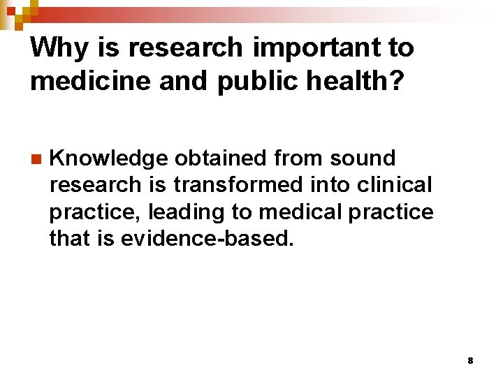 Why is research important to medicine and public health? n Knowledge obtained from sound