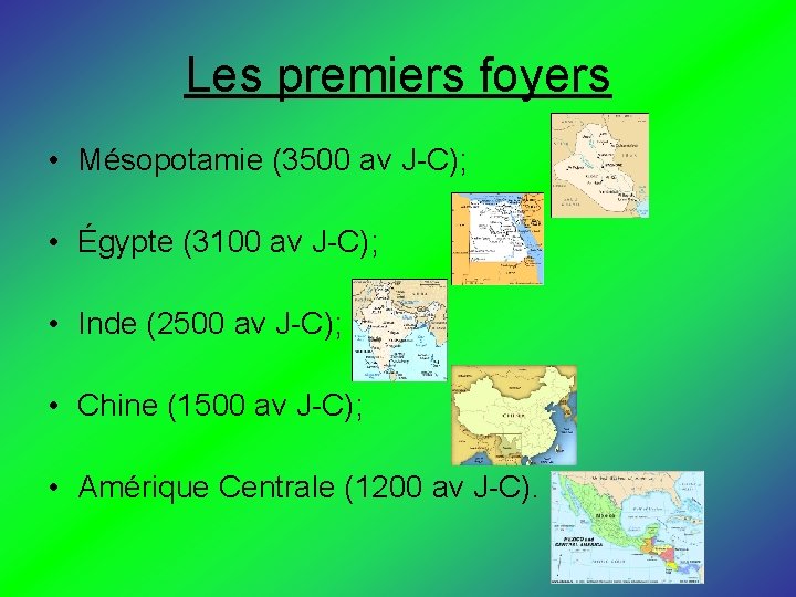 Les premiers foyers • Mésopotamie (3500 av J-C); • Égypte (3100 av J-C); •