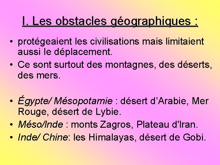 I. Les obstacles géographiques : • protégeaient les civilisations mais limitaient aussi Ie déplacement.