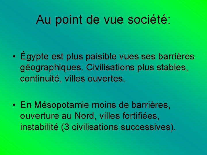 Au point de vue société: • Égypte est plus paisible vues ses barrières géographiques.