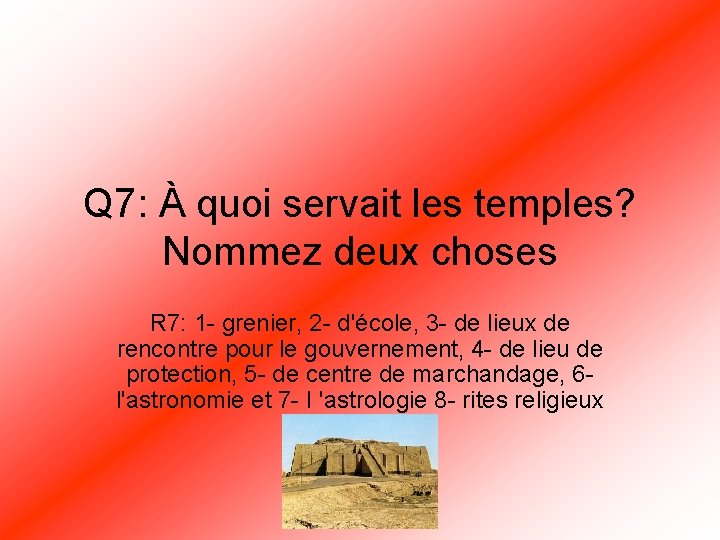 Q 7: À quoi servait les temples? Nommez deux choses R 7: 1 -