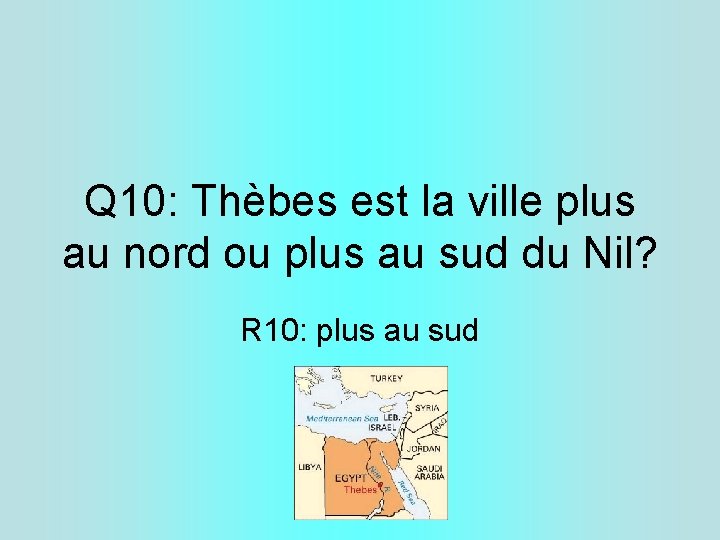 Q 10: Thèbes est la ville plus au nord ou plus au sud du