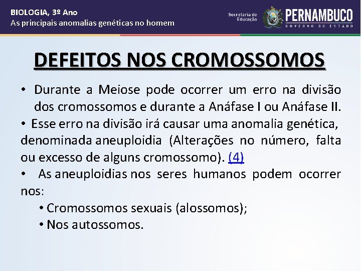 BIOLOGIA, 3º Ano As principais anomalias genéticas no homem DEFEITOS NOS CROMOSSOMOS • Durante