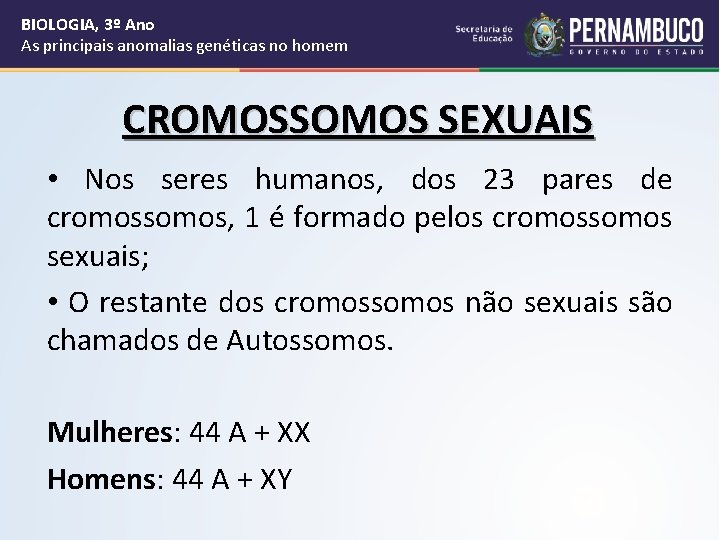 BIOLOGIA, 3º Ano As principais anomalias genéticas no homem CROMOSSOMOS SEXUAIS • Nos seres