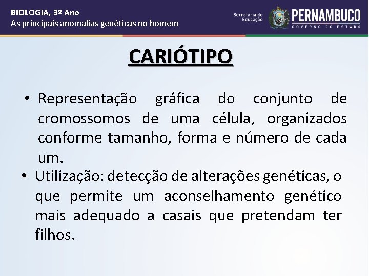 BIOLOGIA, 3º Ano As principais anomalias genéticas no homem CARIÓTIPO • Representação gráfica do