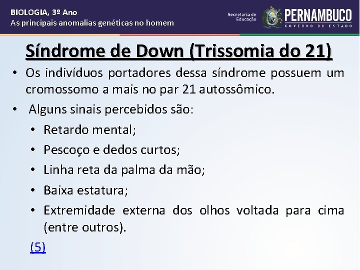 BIOLOGIA, 3º Ano As principais anomalias genéticas no homem Síndrome de Down (Trissomia do