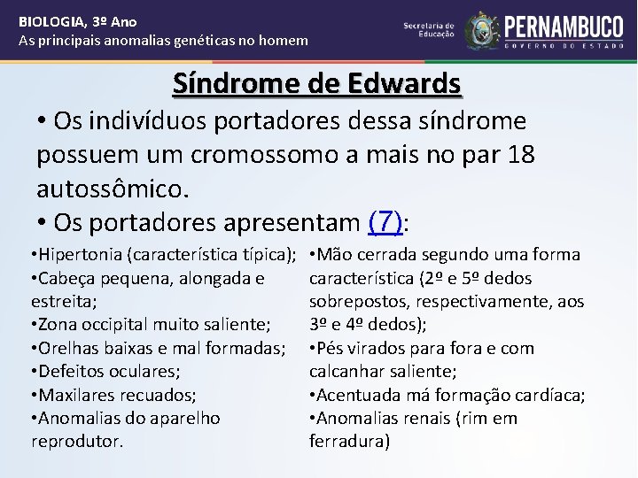 BIOLOGIA, 3º Ano As principais anomalias genéticas no homem Síndrome de Edwards • Os