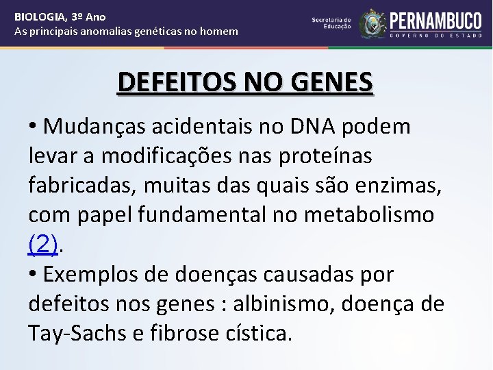 BIOLOGIA, 3º Ano As principais anomalias genéticas no homem DEFEITOS NO GENES • Mudanças