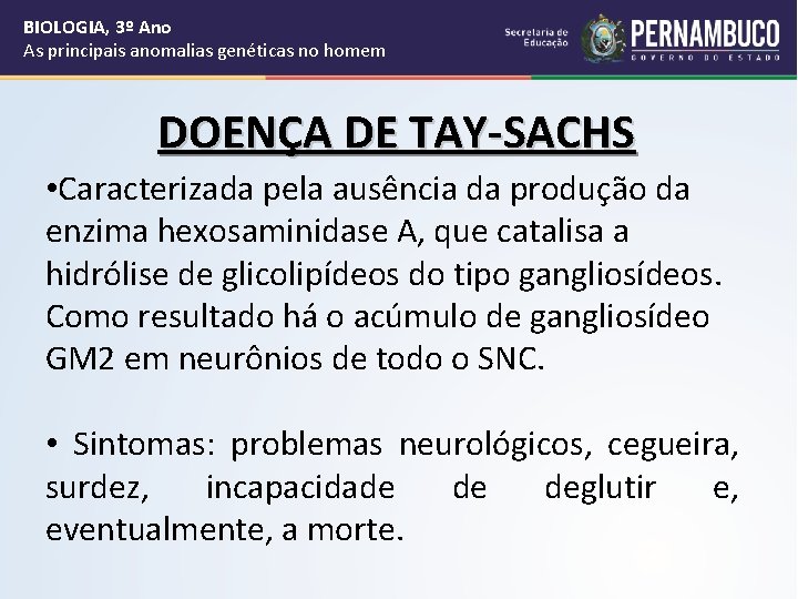 BIOLOGIA, 3º Ano As principais anomalias genéticas no homem DOENÇA DE TAY-SACHS • Caracterizada