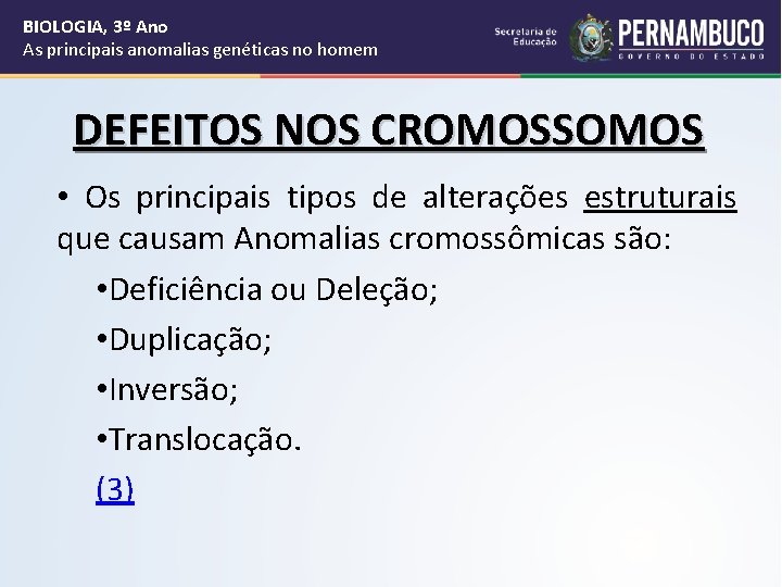 BIOLOGIA, 3º Ano As principais anomalias genéticas no homem DEFEITOS NOS CROMOSSOMOS • Os