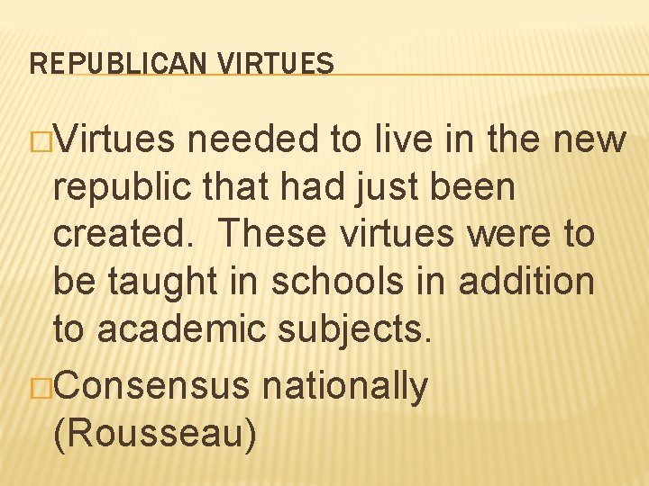 REPUBLICAN VIRTUES �Virtues needed to live in the new republic that had just been