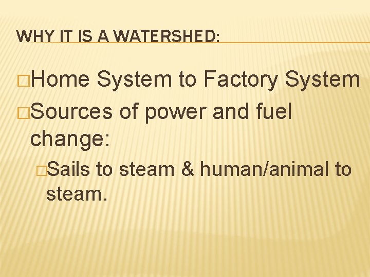 WHY IT IS A WATERSHED: �Home System to Factory System �Sources of power and