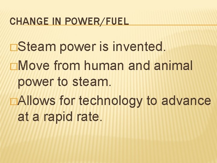 CHANGE IN POWER/FUEL �Steam power is invented. �Move from human and animal power to