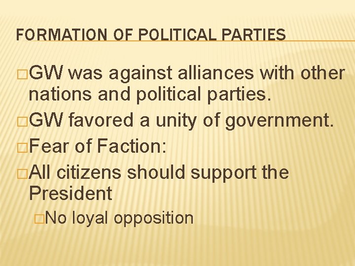 FORMATION OF POLITICAL PARTIES �GW was against alliances with other nations and political parties.