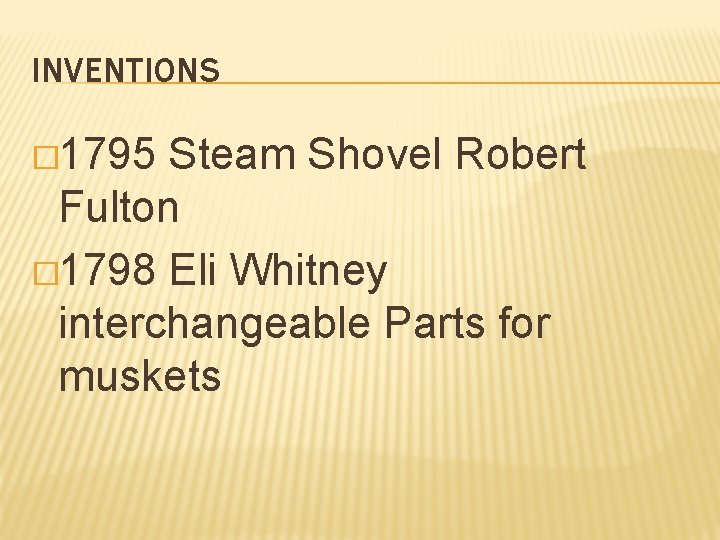 INVENTIONS � 1795 Steam Shovel Robert Fulton � 1798 Eli Whitney interchangeable Parts for