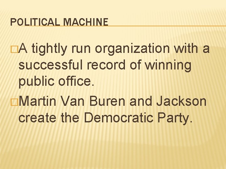 POLITICAL MACHINE �A tightly run organization with a successful record of winning public office.