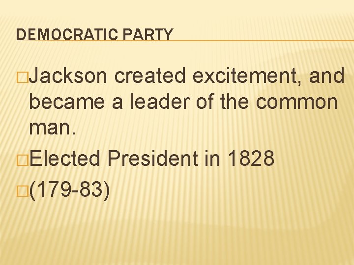 DEMOCRATIC PARTY �Jackson created excitement, and became a leader of the common man. �Elected