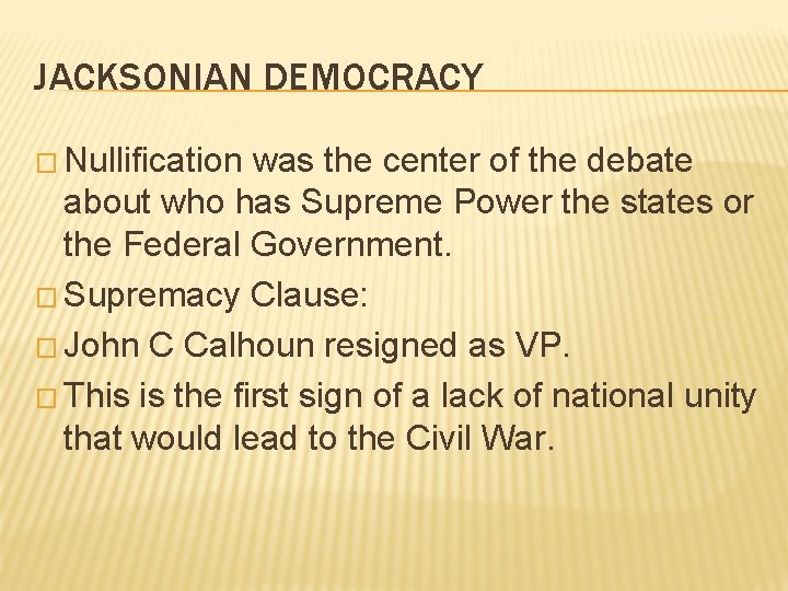 JACKSONIAN DEMOCRACY � Nullification was the center of the debate about who has Supreme