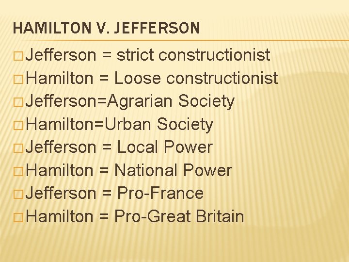 HAMILTON V. JEFFERSON � Jefferson = strict constructionist � Hamilton = Loose constructionist �