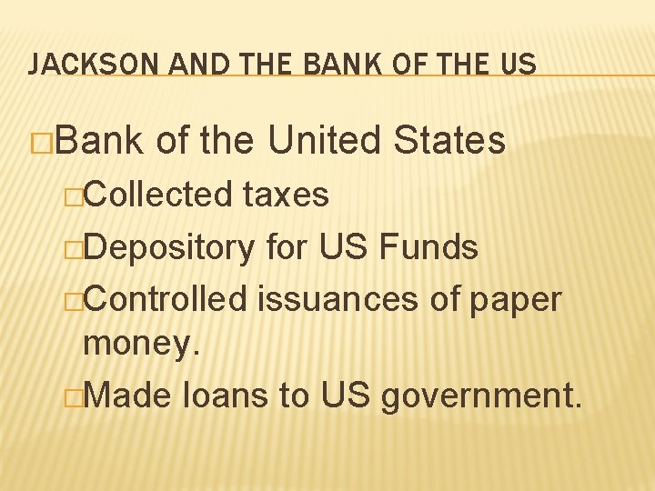 JACKSON AND THE BANK OF THE US �Bank of the United States �Collected taxes